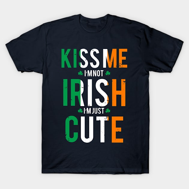 Funny St. Patrick's day Kiss me I'm not Irish I'm just cute T-Shirt by TheBlackCatprints